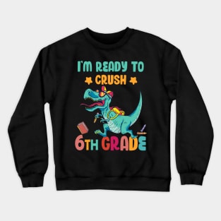 Back To School I'm Ready To Crush 6th Grade Dinosaur Crewneck Sweatshirt